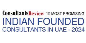 10 Most Promising Indian Founded Consultants in UAE - 2024